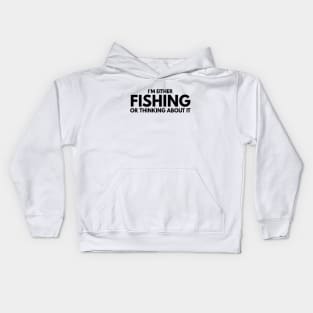 I'm Either Fishing Or Thinking About It Kids Hoodie